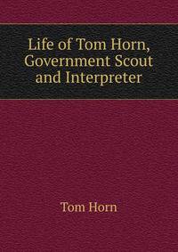 Life of Tom Horn, Government Scout and Interpreter