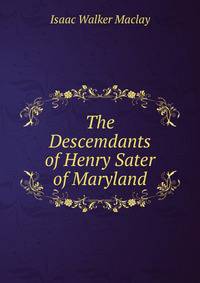 The Descemdants of Henry Sater of Maryland