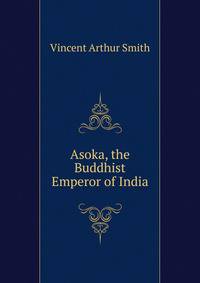 Asoka, the Buddhist Emperor of India