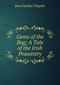 Gems of the Bog; A Tale of the Irish Peasantry