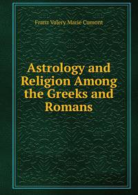 Astrology and Religion Among the Greeks and Romans