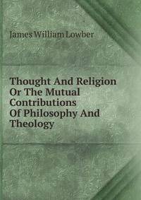 Thought And Religion Or The Mutual Contributions Of Philosophy And Theology