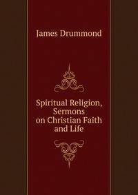 Spiritual Religion, Sermons on Christian Faith and Life