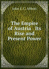 The Empire of Austria Its Rise and Present Power