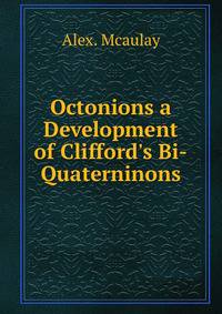 Octonions a Development of Clifford's Bi-Quaterninons
