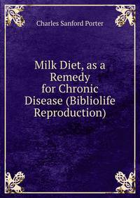 Milk Diet, as a Remedy for Chronic Disease (Bibliolife Reproduction)