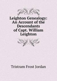 Leighton Genealogy: An Account of the Descendants of Capt. William Leighton