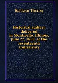 Historical address delivered in Monticello, Illinois, June 27, 1855, at the seventeenth anniversary