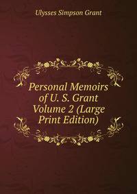 Personal Memoirs of U. S. Grant Volume 2 (Large Print Edition)
