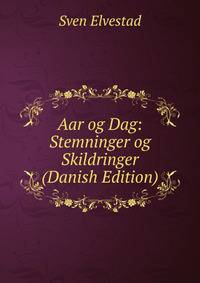 Aar og Dag: Stemninger og Skildringer (Danish Edition)