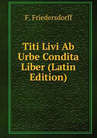 Titi Livi Ab Urbe Condita Liber (Latin Edition)