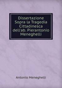 Dissertazione Sopra la Tragedia Cittadinesca dell'ab. Pierantonio Meneghelli
