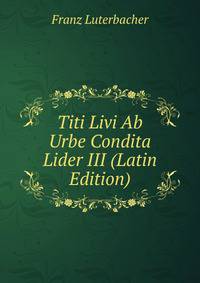 Titi Livi Ab Urbe Condita Lider III (Latin Edition)