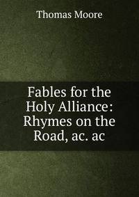 Fables for the Holy Alliance: Rhymes on the Road, ac. ac
