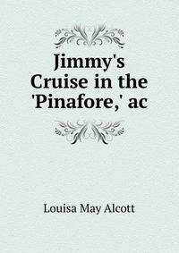Jimmy's Cruise in the 'Pinafore,' ac.