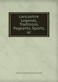 Lancashire Legends, Traditions, Pageants, Sports, ac.