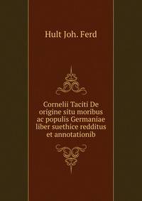 Cornelii Taciti De origine situ moribus ac populis Germaniae liber suethice redditus et annotationib