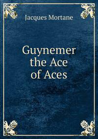 Guynemer the Ace of Aces