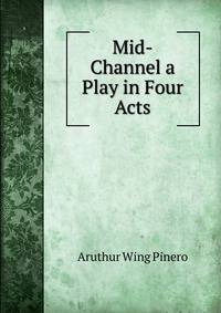 Mid-Channel a Play in Four Acts