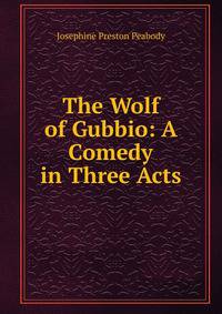 The Wolf of Gubbio: A Comedy in Three Acts