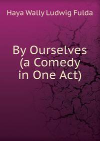 By Ourselves (a Comedy in One Act)