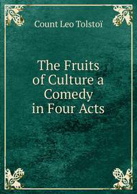 The Fruits of Culture a Comedy in Four Acts