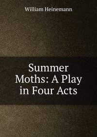 Summer Moths: A Play in Four Acts