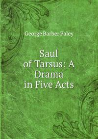 Saul of Tarsus: A Drama in Five Acts