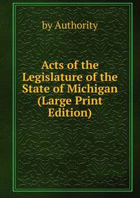 Acts of the Legislature of the State of Michigan (Large Print Edition)