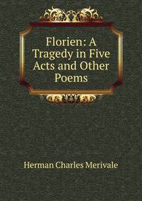 Florien: A Tragedy in Five Acts and Other Poems