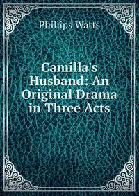 Camilla's Husband: An Original Drama in Three Acts