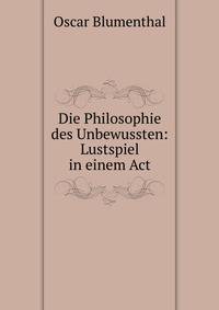 Die Philosophie des Unbewussten: Lustspiel in einem Act