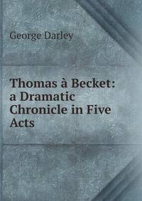 Thomas a Becket: a Dramatic Chronicle in Five Acts