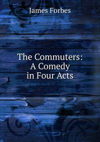 The Commuters: A Comedy in Four Acts