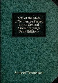 Acts of the State of Tennessee Passed at the General Assembly (Large Print Edition)