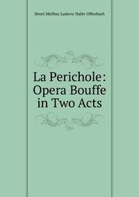 La Perichole: Opera Bouffe in Two Acts