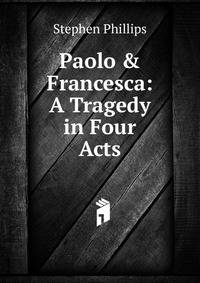 Paolo &amp; Francesca: A Tragedy in Four Acts