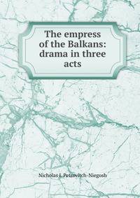The empress of the Balkans: drama in three acts
