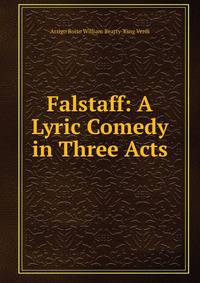 Falstaff: A Lyric Comedy in Three Acts