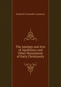 The Apology and Acts of Apollonius and Other Monuments of Early Christianity