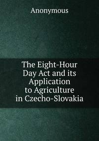 The Eight-Hour Day Act and its Application to Agriculture in Czecho-Slovakia