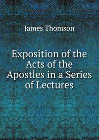 Exposition of the Acts of the Apostles in a Series of Lectures