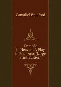 Unmade in Heaven: A Play in Four Acts (Large Print Edition)