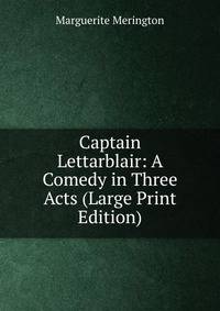 Captain Lettarblair: A Comedy in Three Acts (Large Print Edition)