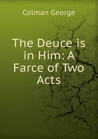 The Deuce is in Him: A Farce of Two Acts