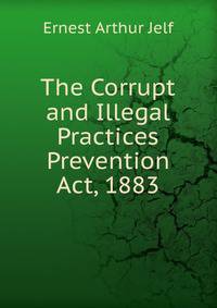 The Corrupt and Illegal Practices Prevention Act, 1883.