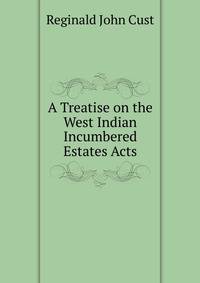 A Treatise on the West Indian Incumbered Estates Acts