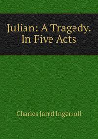 Julian: A Tragedy. In Five Acts