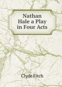 Nathan Hale a Play in Four Acts