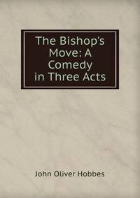 The Bishop's Move: A Comedy in Three Acts